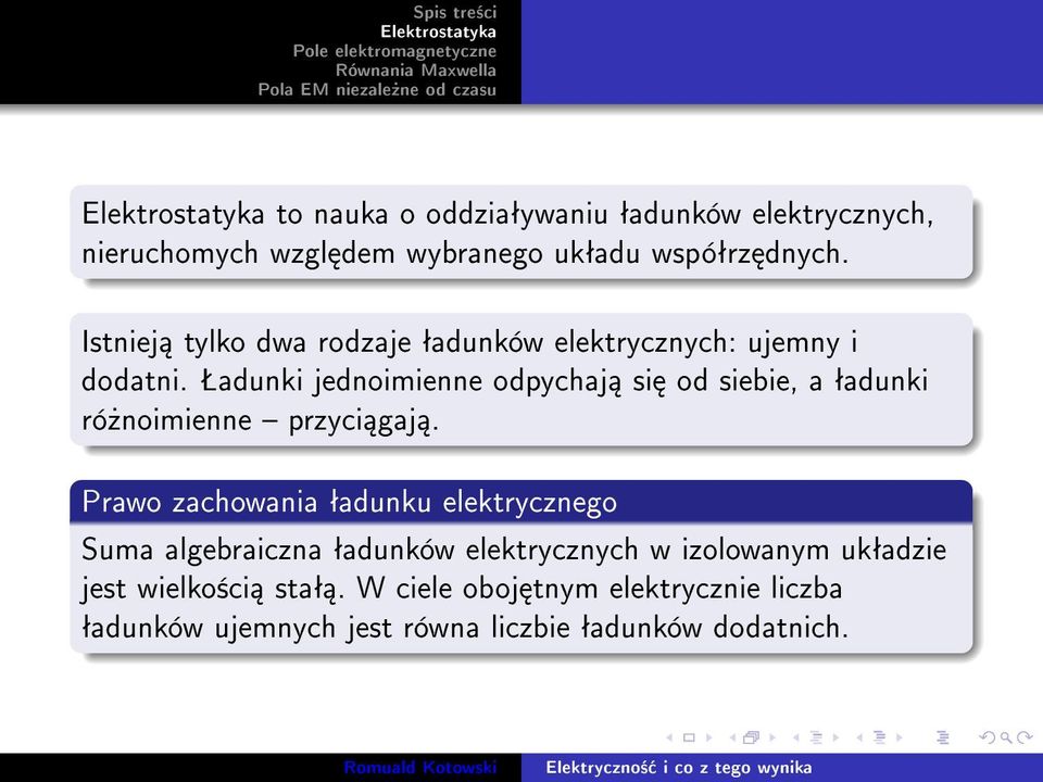 Šadunki jednoimienne odpychaj si od siebie, a ªadunki ró»noimienne przyci gaj.