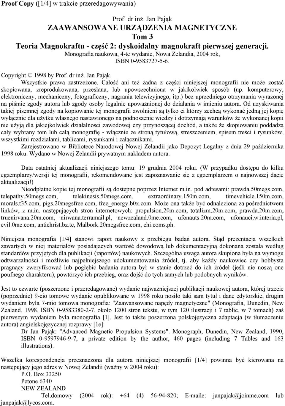 Całość ani też żadna z części niniejszej monografii nie może zostać skopiowana, zreprodukowana, przesłana, lub upowszechniona w jakikolwiek sposób (np.