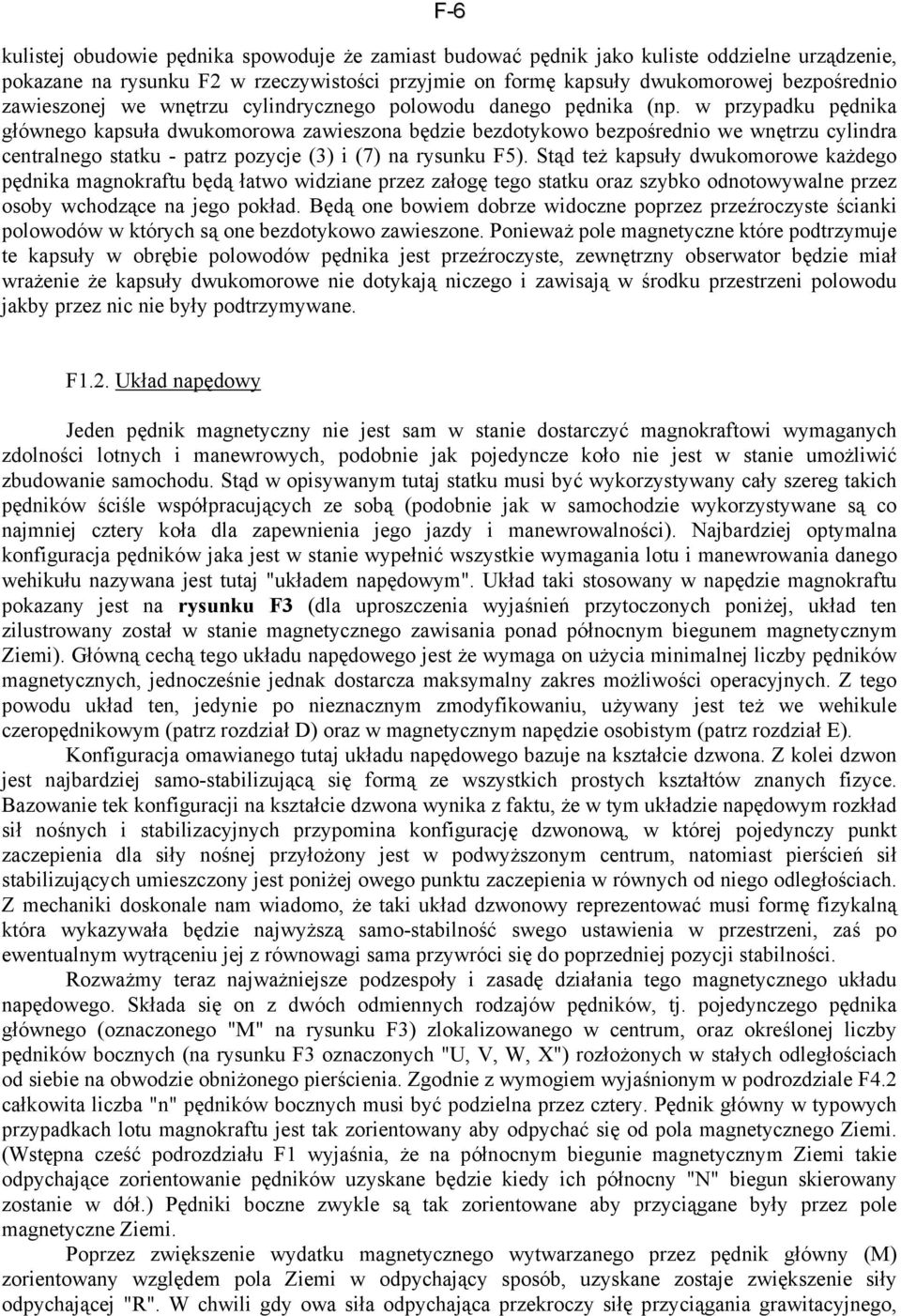 w przypadku pędnika głównego kapsuła dwukomorowa zawieszona będzie bezdotykowo bezpośrednio we wnętrzu cylindra centralnego statku - patrz pozycje (3) i (7) na rysunku F5).