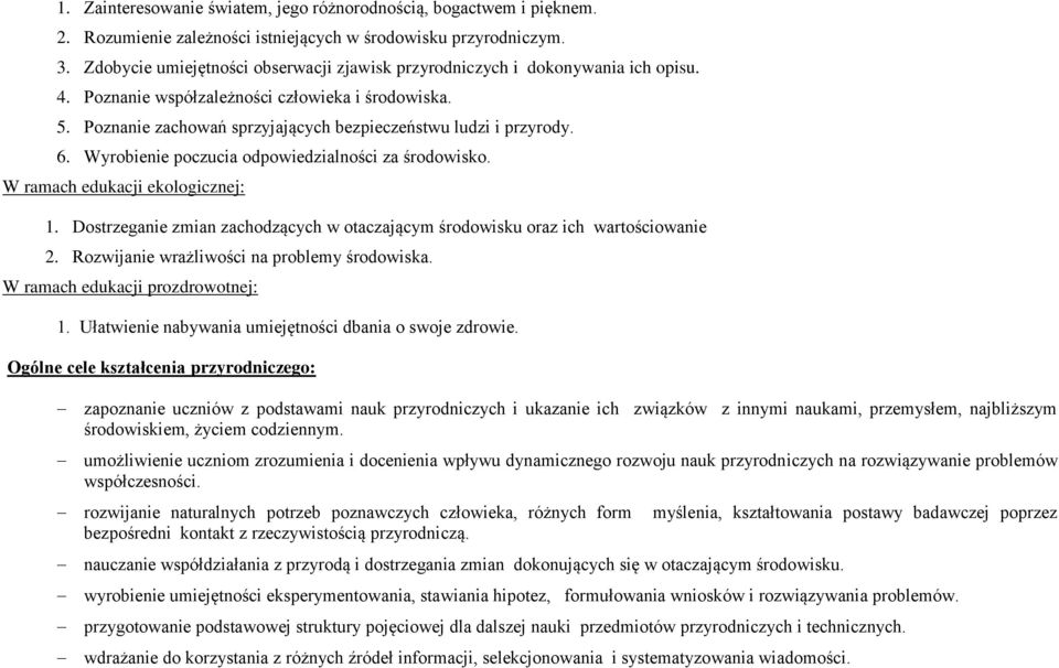 6. Wyrobienie poczucia odpowiedzialności za środowisko. W ramach edukacji ekologicznej: 1. Dostrzeganie zmian zachodzących w otaczającym środowisku oraz ich wartościowanie 2.