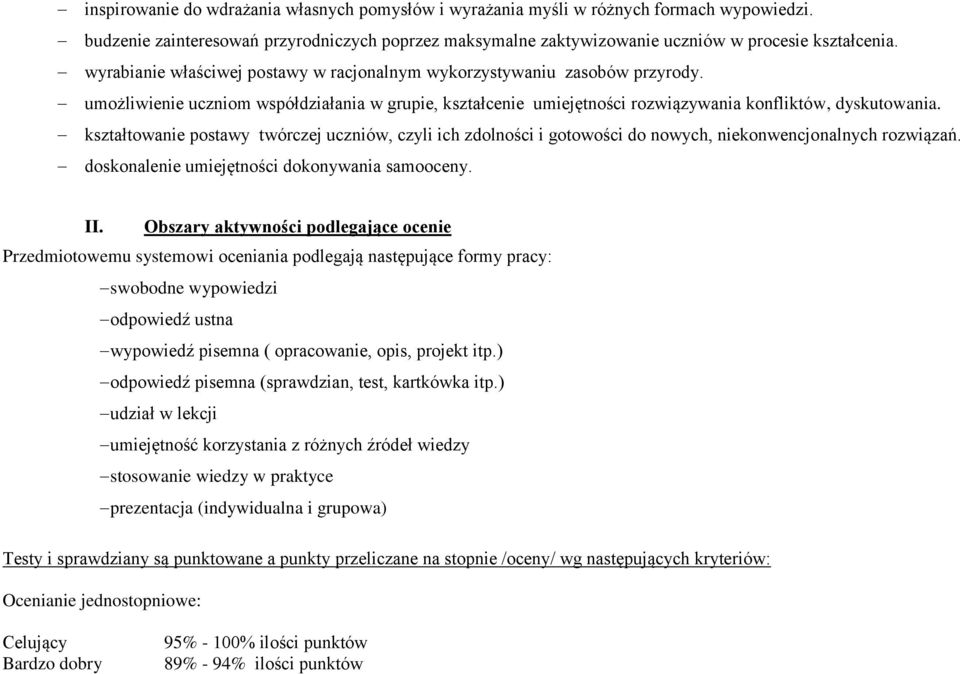 kształtowanie postawy twórczej uczniów, czyli ich zdolności i gotowości do nowych, niekonwencjonalnych rozwiązań. doskonalenie umiejętności dokonywania samooceny. II.