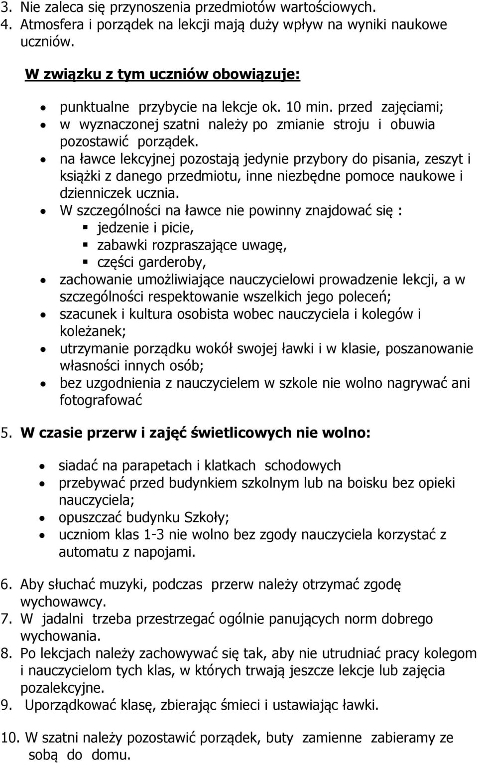 na ławce lekcyjnej pozostają jedynie przybory do pisania, zeszyt i książki z danego przedmiotu, inne niezbędne pomoce naukowe i dzienniczek ucznia.