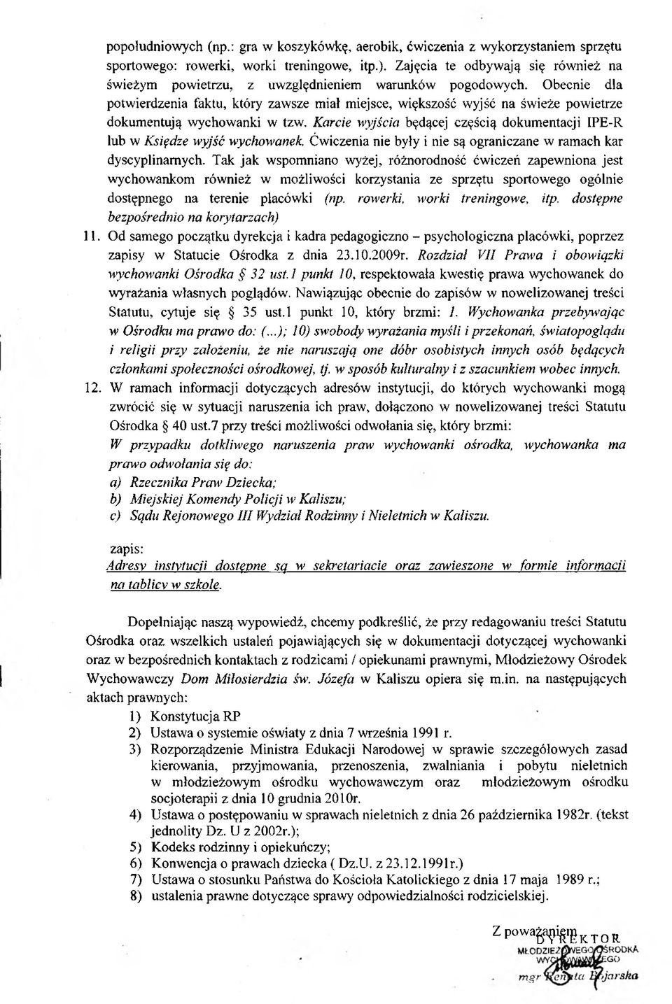 Obecnie dla potwierdzenia faktu, który zawsze miał miejsce, większość wyjść na świeże powietrze dokumentują wychowanki w tzw.