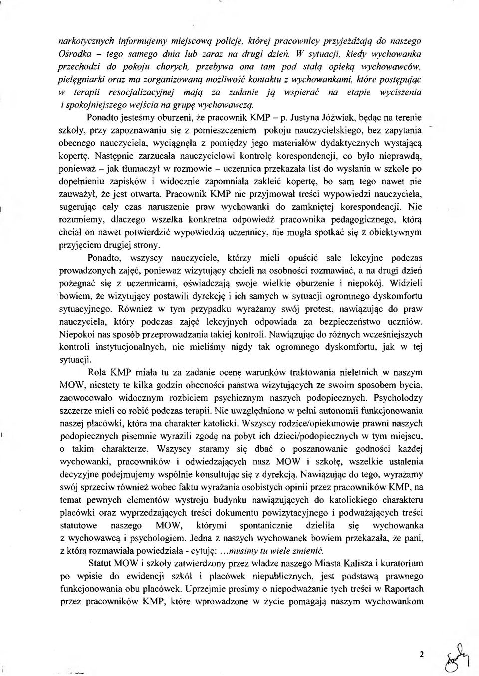 terapii resocjalizacyjnej mają za zadanie ją wspierać na etapie wyciszenia i spokojniejszego wejścia na grupę wychowawczą. Ponadto jesteśmy oburzeni, że pracownik KMP - p.