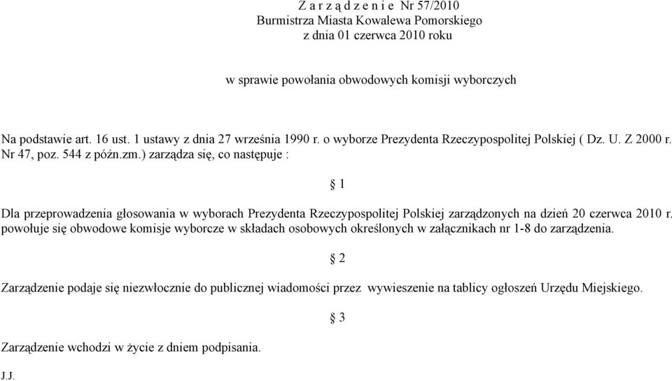 ) zarządza się, co następuje : 1 Dla przeprowadzenia głosowania w wyborach Prezydenta Rzeczypospolitej Polskiej zarządzonych na dzień 20 czerwca 2010 r.