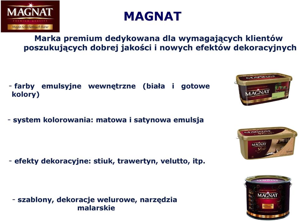 gotowe kolory) - system kolorowania: matowa i satynowa emulsja - efekty