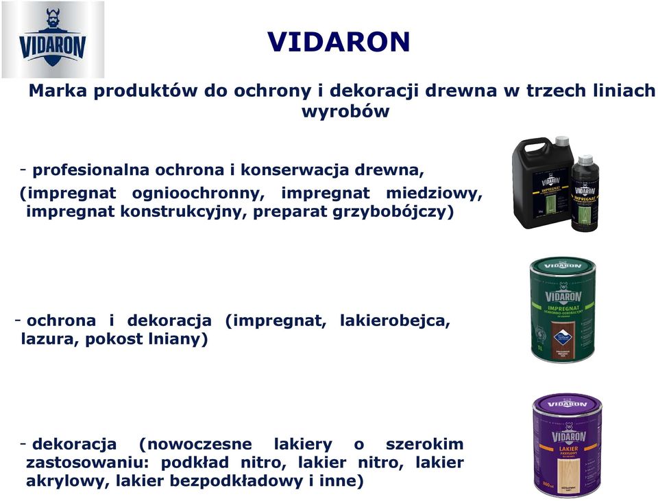 grzybobójczy) - ochrona i dekoracja (impregnat, lakierobejca, lazura, pokost lniany) - dekoracja