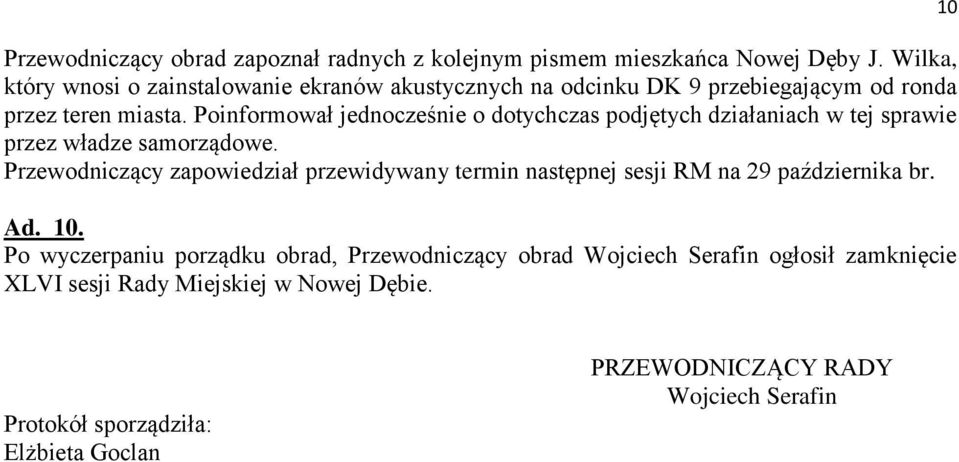 Poinformował jednocześnie o dotychczas podjętych działaniach w tej sprawie przez władze samorządowe.