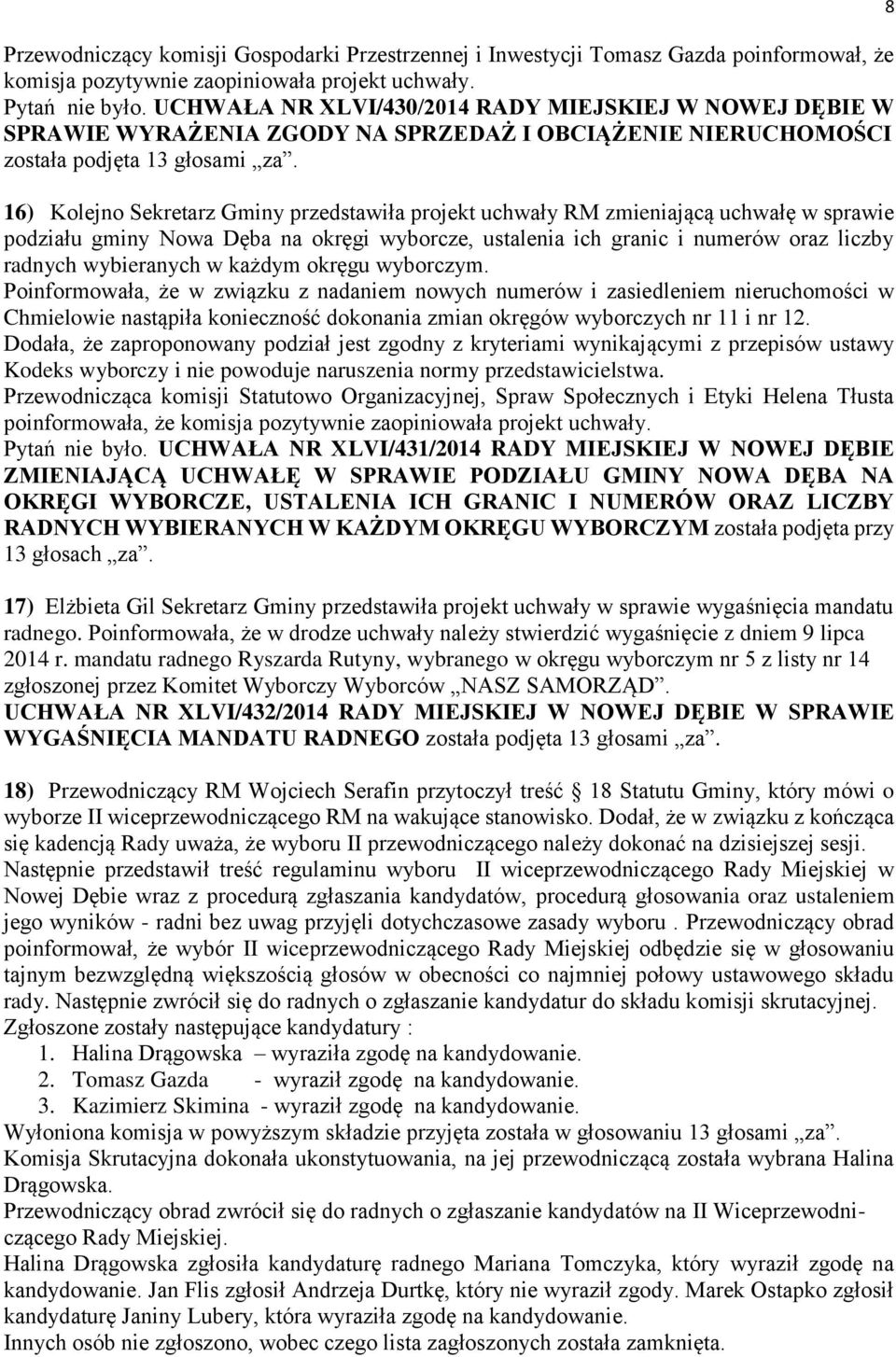 16) Kolejno Sekretarz Gminy przedstawiła projekt uchwały RM zmieniającą uchwałę w sprawie podziału gminy Nowa Dęba na okręgi wyborcze, ustalenia ich granic i numerów oraz liczby radnych wybieranych w