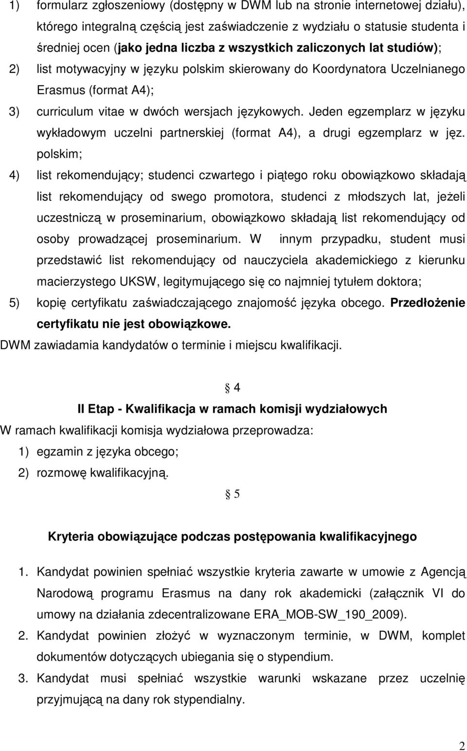 Jeden egzemplarz w języku wykładowym uczelni partnerskiej (format A4), a drugi egzemplarz w jęz.