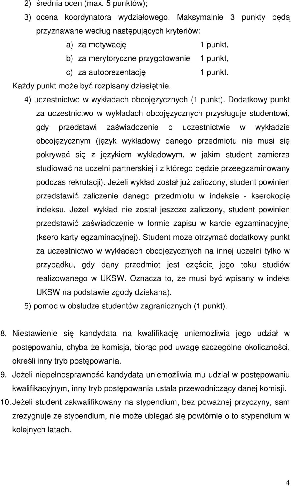 Każdy punkt może być rozpisany dziesiętnie. 4) uczestnictwo w wykładach obcojęzycznych (1 punkt).