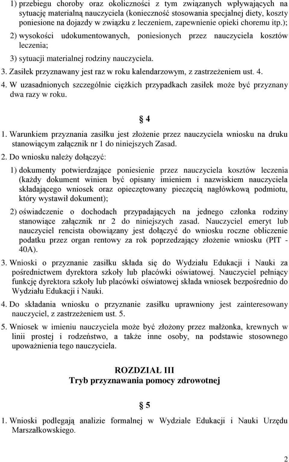 4. 4. W uzasadnionych szczególnie ciężkich przypadkach zasiłek może być przyznany dwa razy w roku. 4 1.