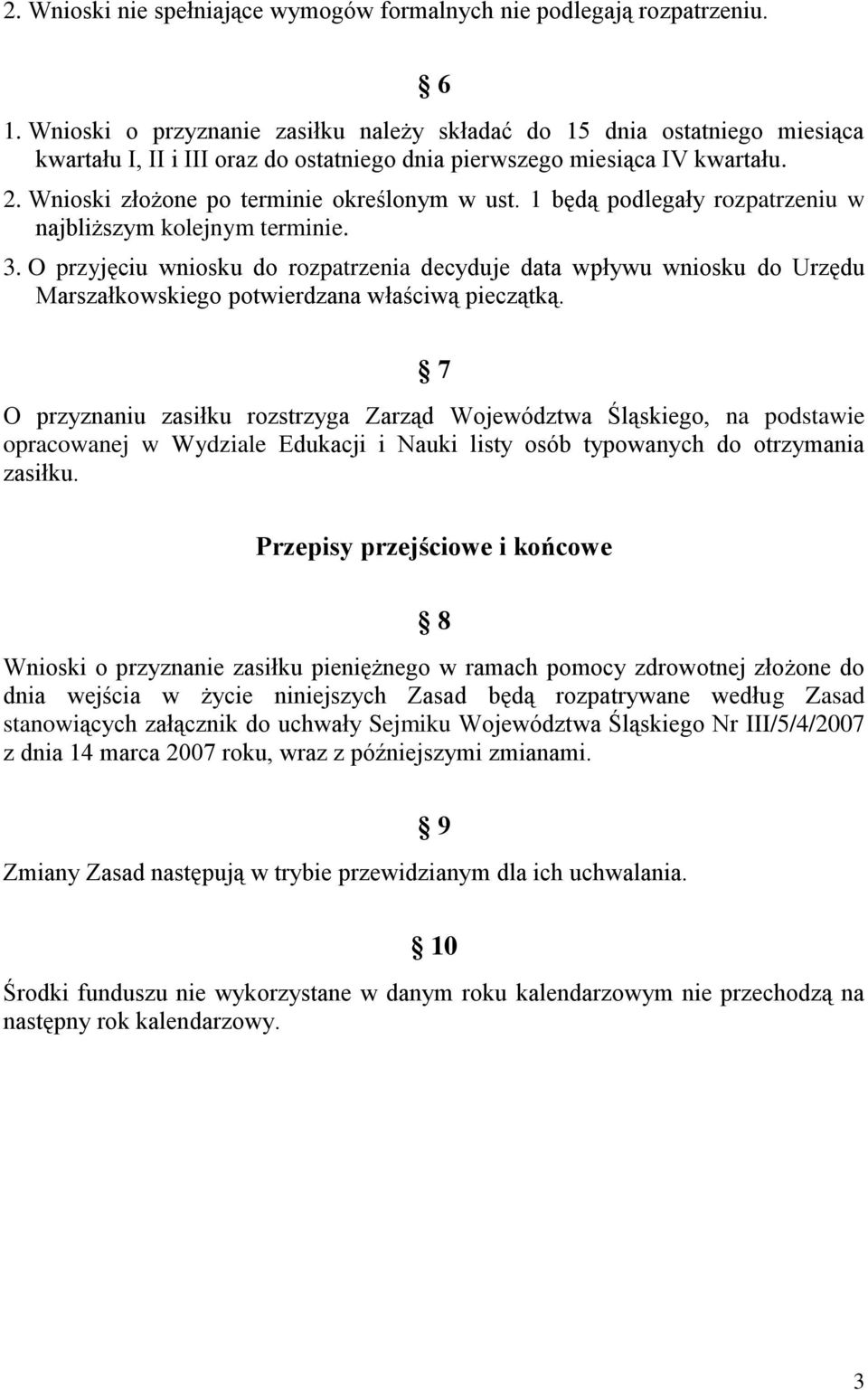 Wnioski złożone po terminie określonym w ust. 1 będą podlegały rozpatrzeniu w najbliższym kolejnym terminie. 3.