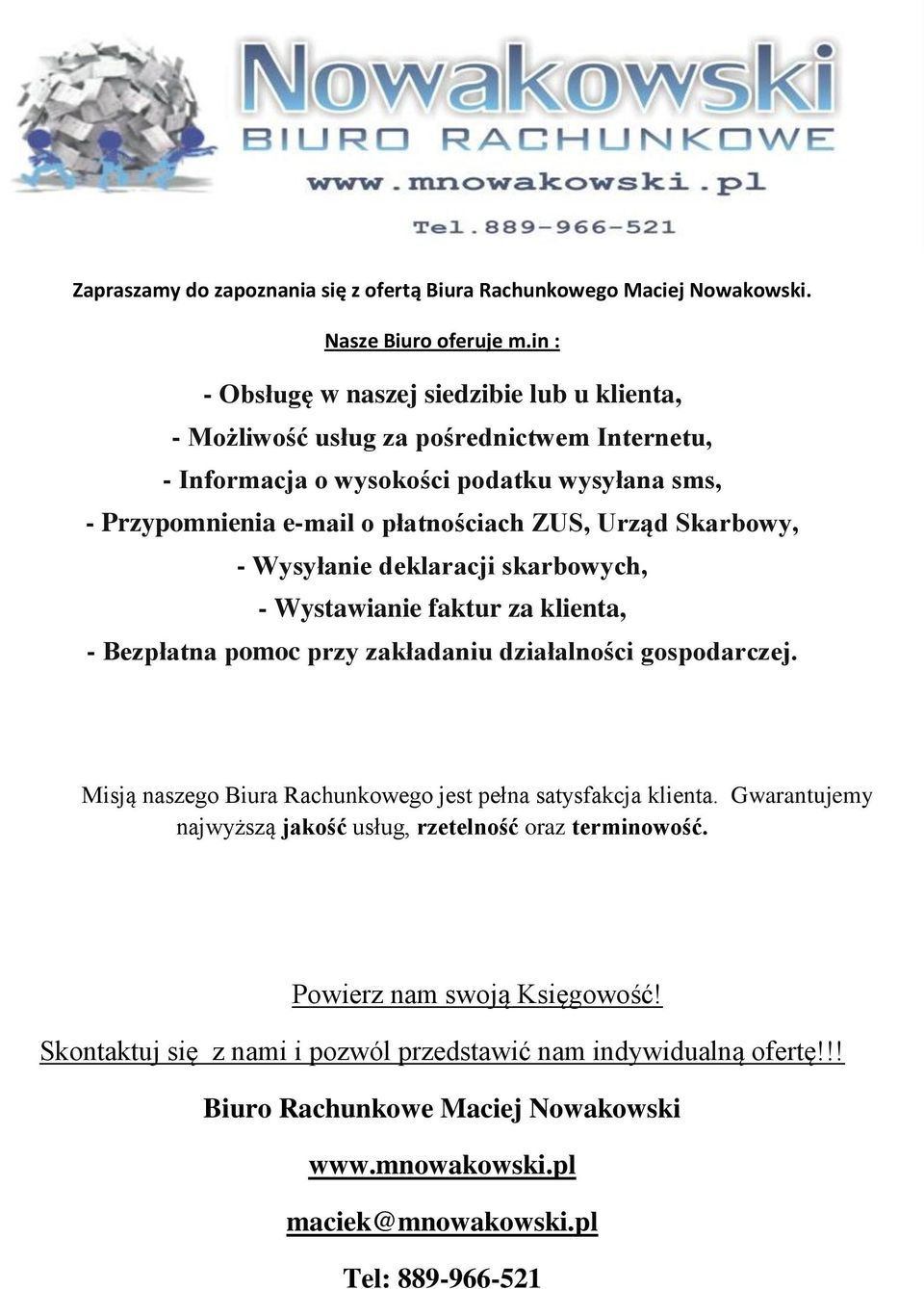 ZUS, Urząd Skarbowy, - Wysyłanie deklaracji skarbowych, - Wystawianie faktur za klienta, - Bezpłatna pomoc przy zakładaniu działalności gospodarczej.