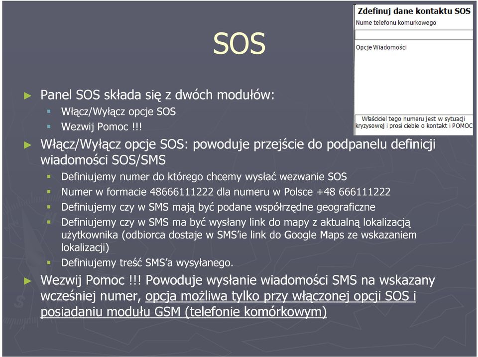 numeru w Polsce +48 666111222 Definiujemy czy w SMS mają być podane współrzędne geograficzne Definiujemy czy w SMS ma być wysłany link do mapy z aktualną lokalizacją uŝytkownika