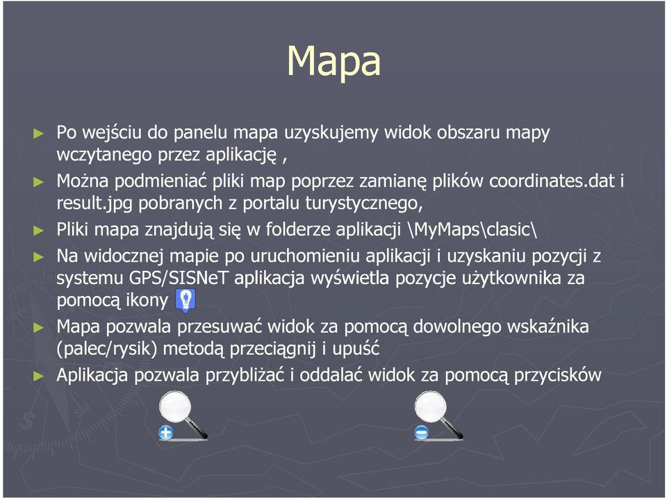 jpg pobranych z portalu turystycznego, Pliki mapa znajdują się w folderze aplikacji \MyMaps\clasic\ Na widocznej mapie po uruchomieniu aplikacji