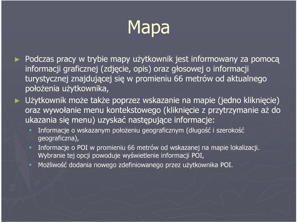 z przytrzymanie aŝ do ukazania się menu) uzyskać następujące informacje: Informacje o wskazanym połoŝeniu geograficznym (długość i szerokość geograficzna), Informacje o