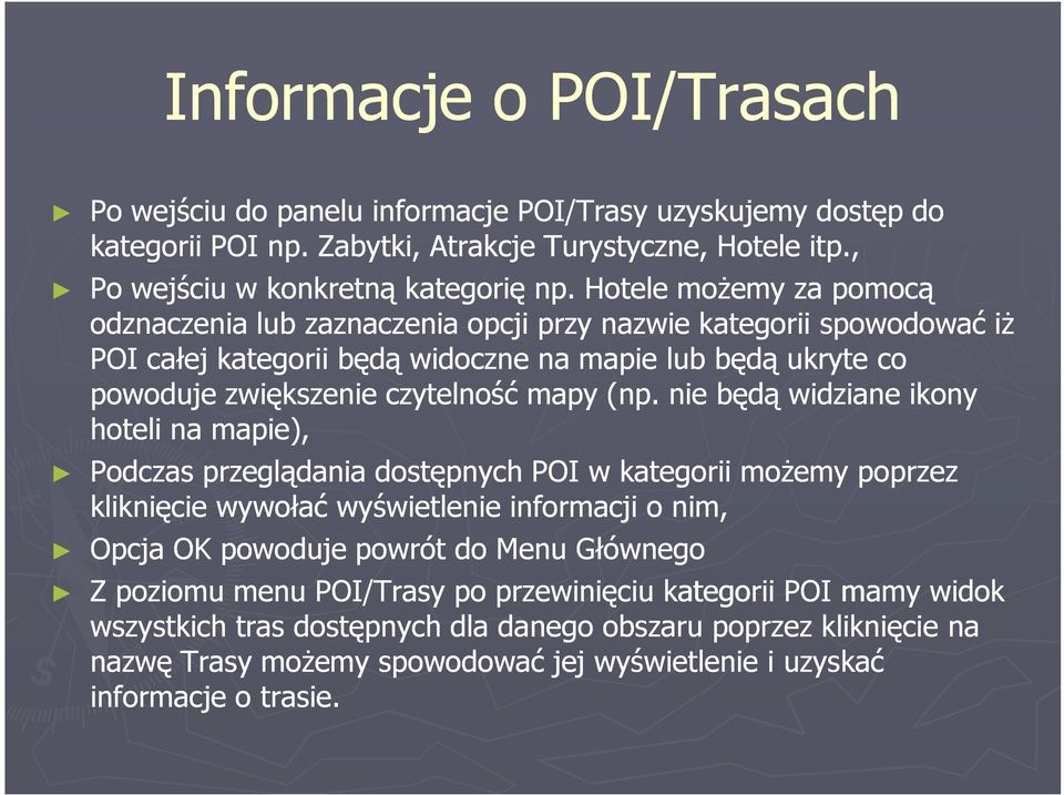 nie będą widziane ikony hoteli na mapie), Podczas przeglądania dostępnych POI w kategorii moŝemy poprzez kliknięcie wywołać wyświetlenie informacji o nim, Opcja OK powoduje powrót do Menu Głównego Z