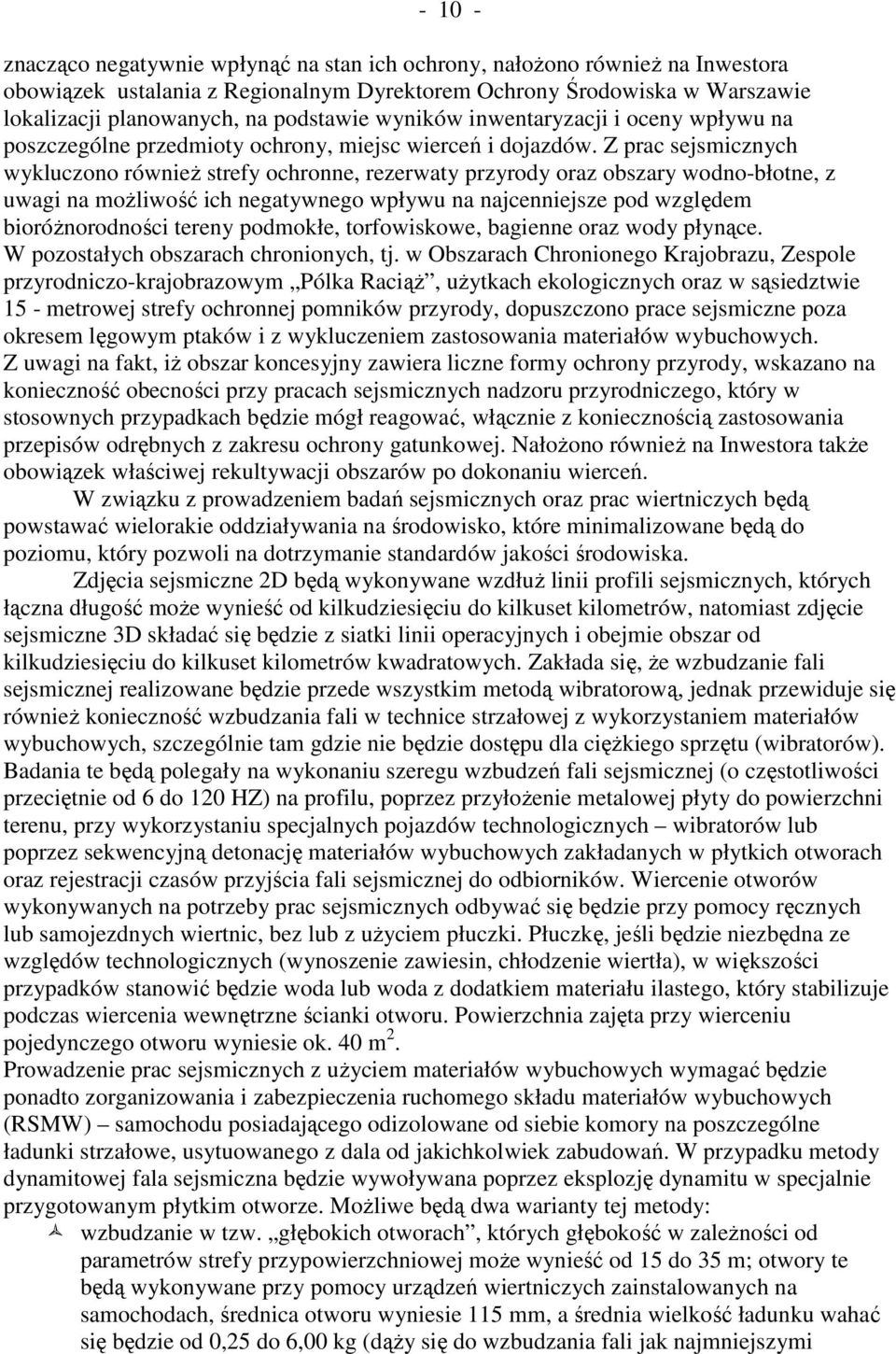 Z prac sejsmicznych wykluczono równieŝ strefy ochronne, rezerwaty przyrody oraz obszary wodno-błotne, z uwagi na moŝliwość ich negatywnego wpływu na najcenniejsze pod względem bioróŝnorodności tereny