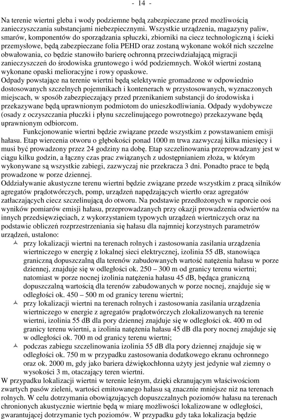 nich szczelne obwałowania, co będzie stanowiło barierę ochronną przeciwdziałającą migracji zanieczyszczeń do środowiska gruntowego i wód podziemnych.