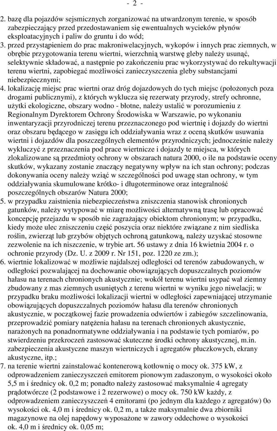 przed przystąpieniem do prac makroniwelacyjnych, wykopów i innych prac ziemnych, w obrębie przygotowania terenu wiertni, wierzchnią warstwę gleby naleŝy usunąć, selektywnie składować, a następnie po