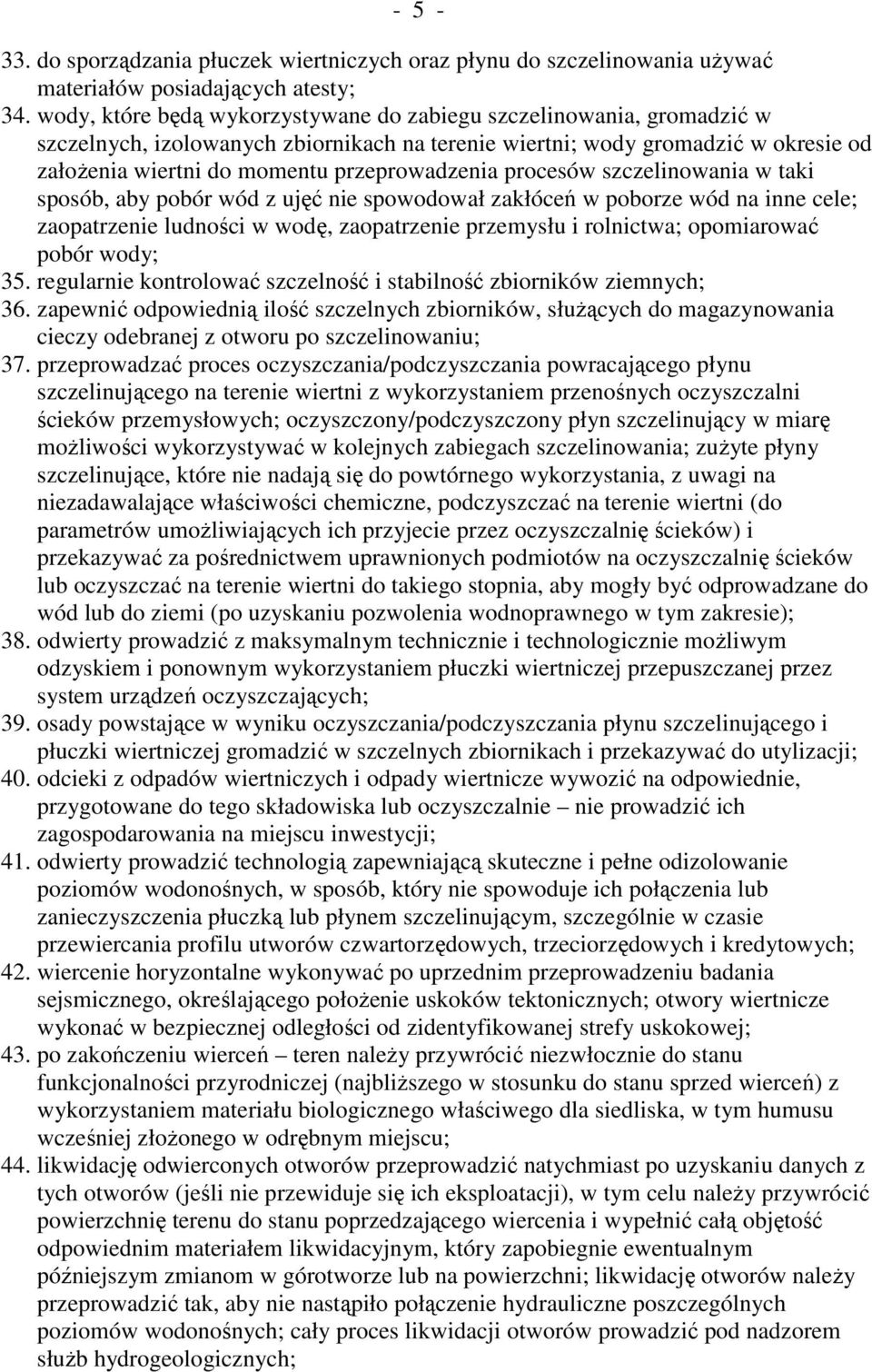 procesów szczelinowania w taki sposób, aby pobór wód z ujęć nie spowodował zakłóceń w poborze wód na inne cele; zaopatrzenie ludności w wodę, zaopatrzenie przemysłu i rolnictwa; opomiarować pobór