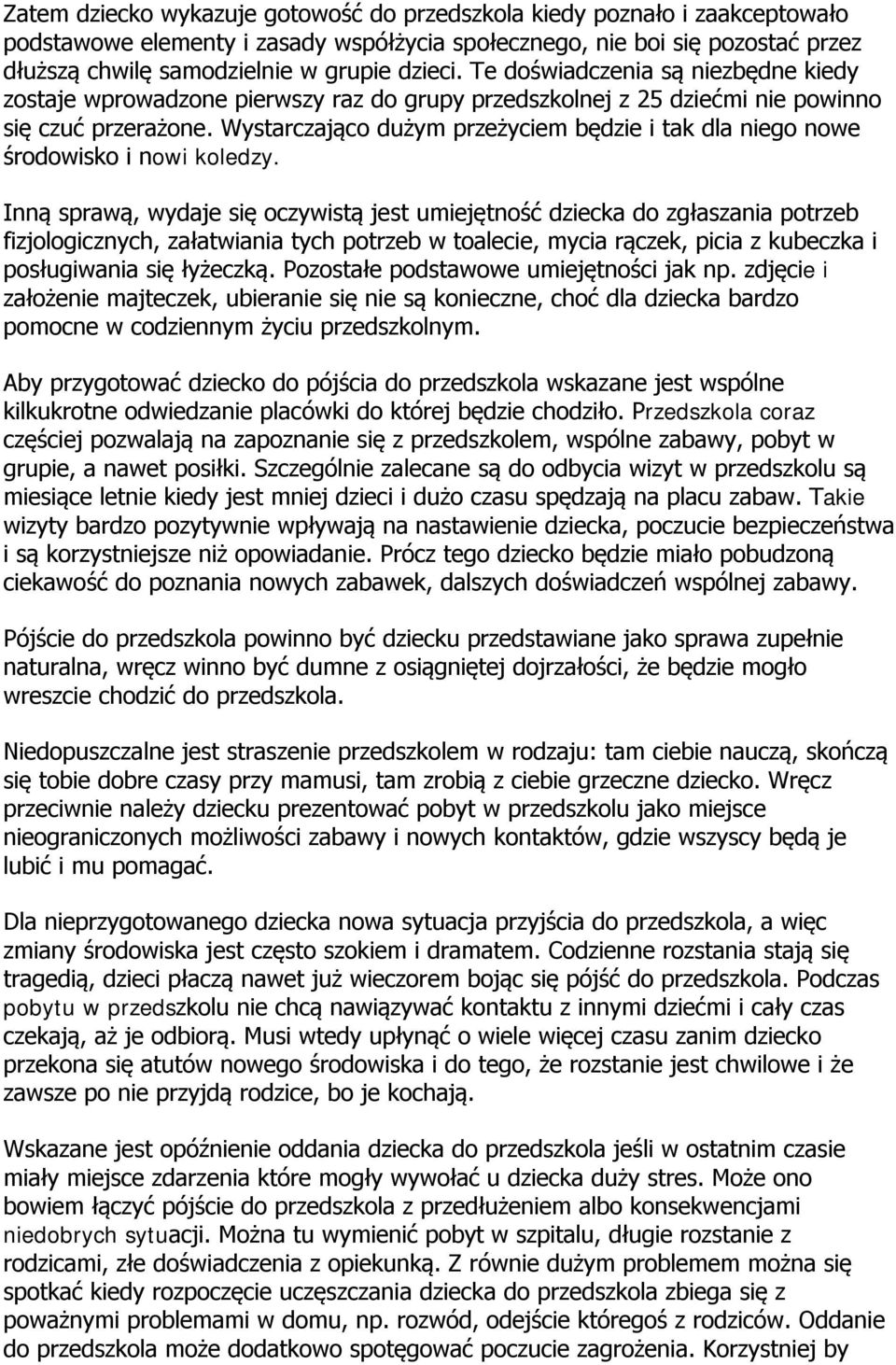 Wystarczająco dużym przeżyciem będzie i tak dla niego nowe środowisko i nowi koledzy.