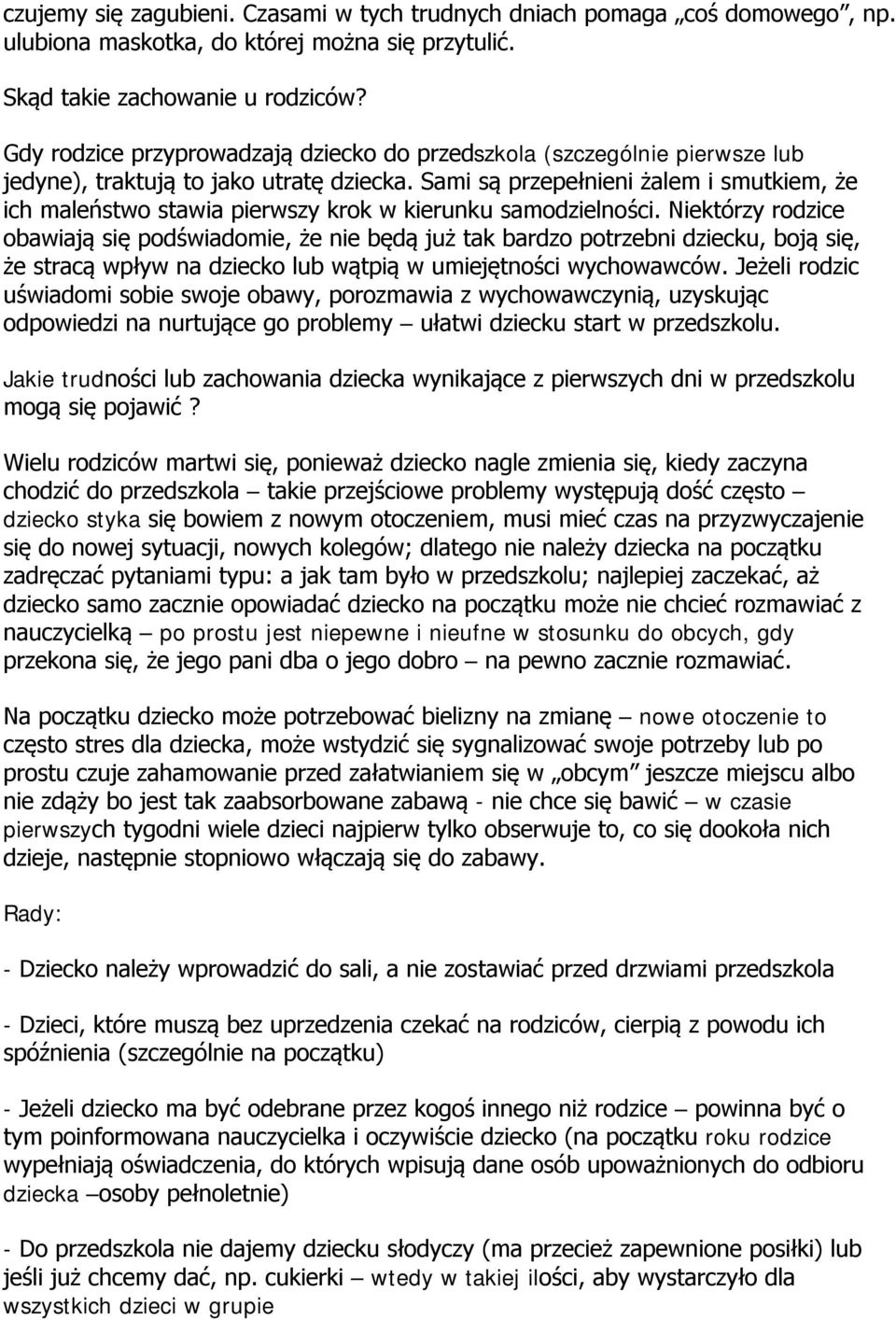 Sami są przepełnieni żalem i smutkiem, że ich maleństwo stawia pierwszy krok w kierunku samodzielności.