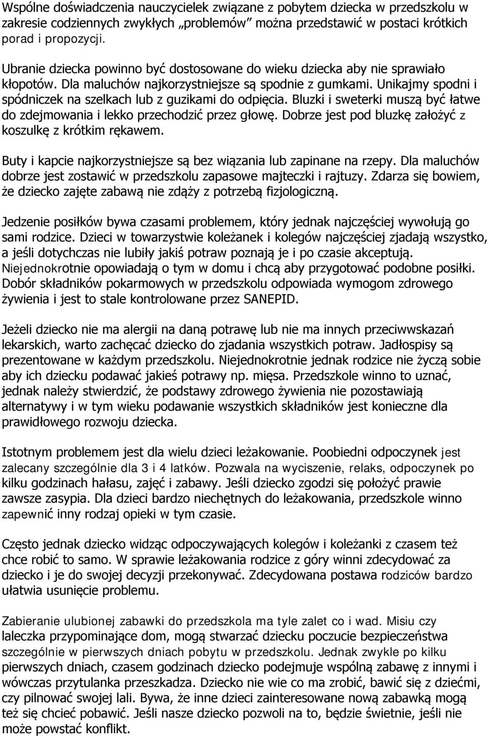 Unikajmy spodni i spódniczek na szelkach lub z guzikami do odpięcia. Bluzki i sweterki muszą być łatwe do zdejmowania i lekko przechodzić przez głowę.