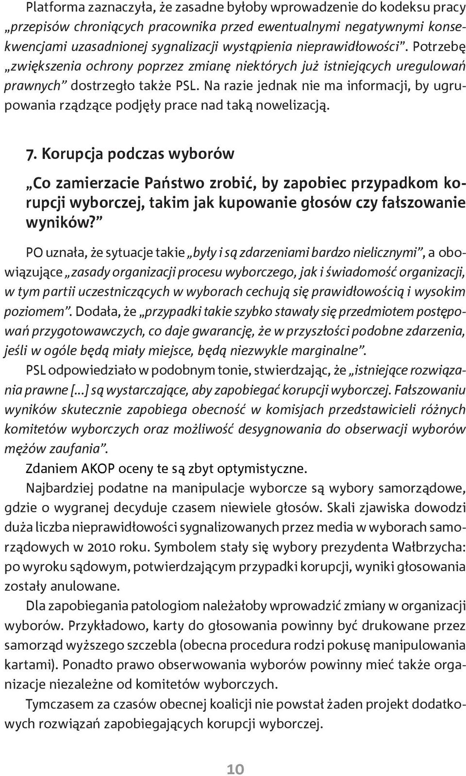 Na razie jednak nie ma informacji, by ugrupowania rządzące podjęły prace nad taką nowelizacją. 7.