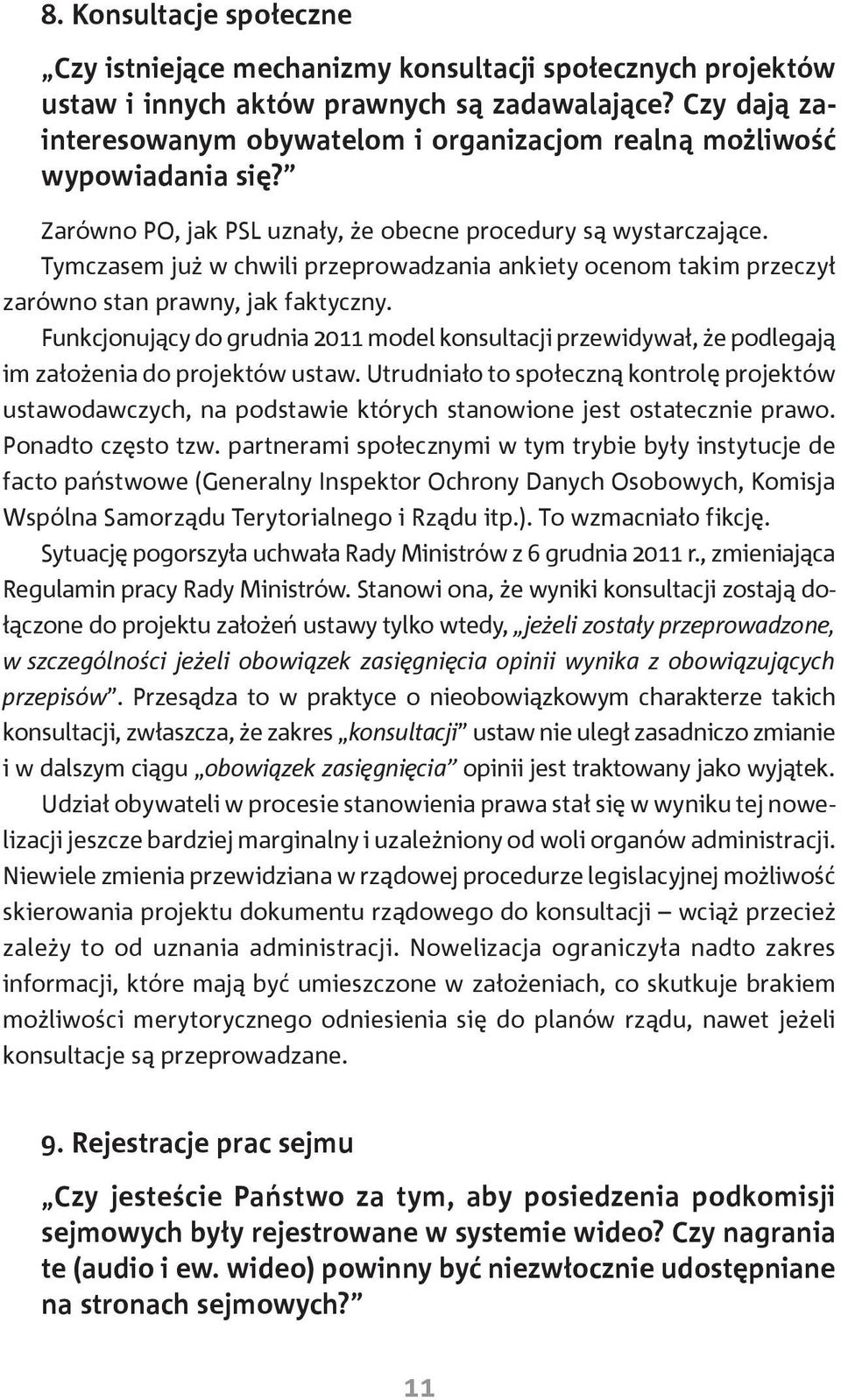 Tymczasem już w chwili przeprowadzania ankiety ocenom takim przeczył zarówno stan prawny, jak faktyczny.