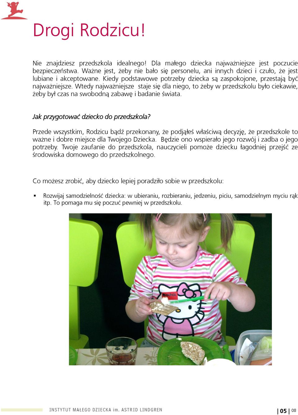 Wtedy najwaŝniejsze staje się dla niego, to Ŝeby w przedszkolu było ciekawie, Ŝeby był czas na swobodną zabawę i badanie świata. Jak przygotować dziecko do przedszkola?