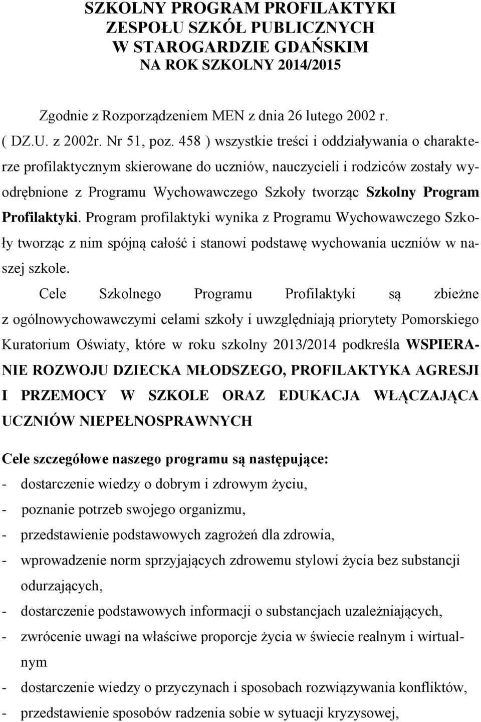Profilaktyki. Program profilaktyki wynika z Programu Wychowawczego Szkoły tworząc z nim spójną całość i stanowi podstawę wychowania uczniów w naszej szkole.