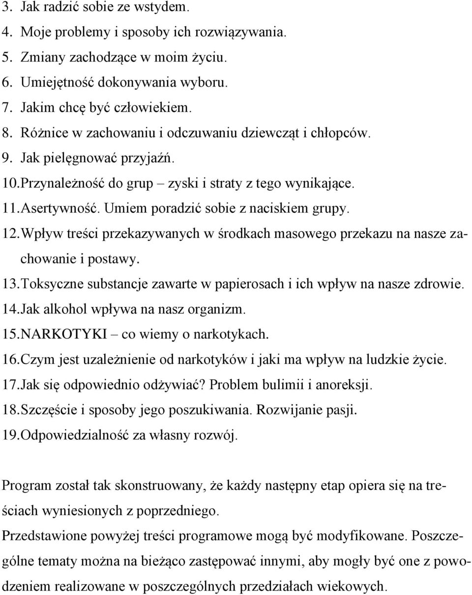 Umiem poradzić sobie z naciskiem grupy. 12. Wpływ treści przekazywanych w środkach masowego przekazu na nasze zachowanie i postawy. 13.
