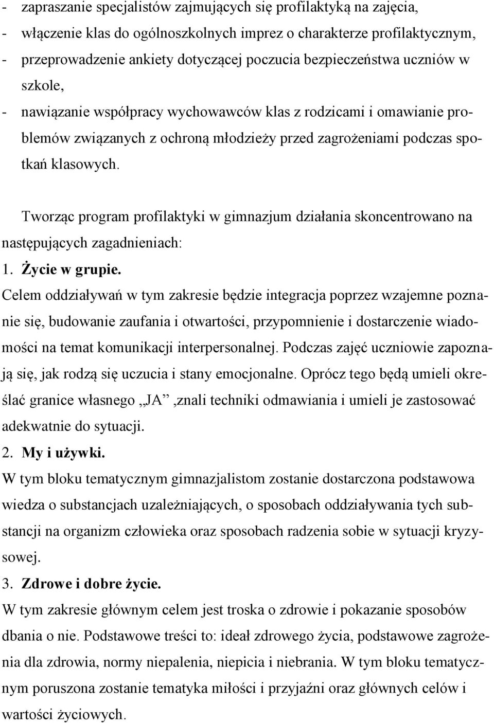 Tworząc program profilaktyki w gimnazjum działania skoncentrowano na następujących zagadnieniach: 1. Życie w grupie.