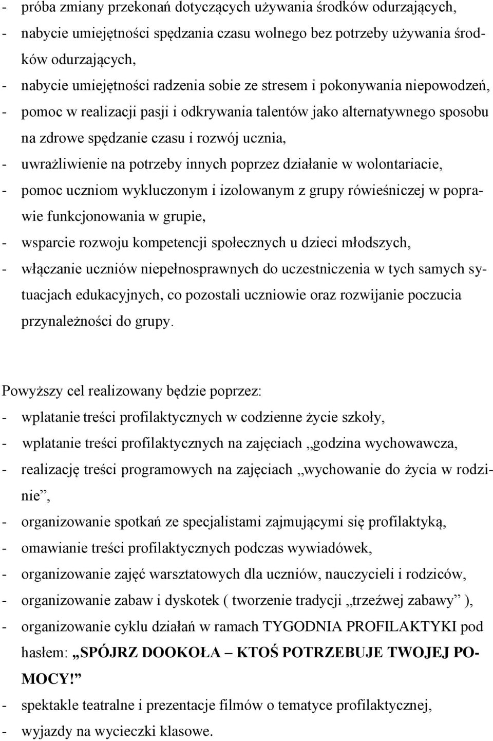 działanie w wolontariacie, - pomoc uczniom wykluczonym i izolowanym z grupy rówieśniczej w poprawie funkcjonowania w grupie, - wsparcie rozwoju kompetencji społecznych u dzieci młodszych, - włączanie
