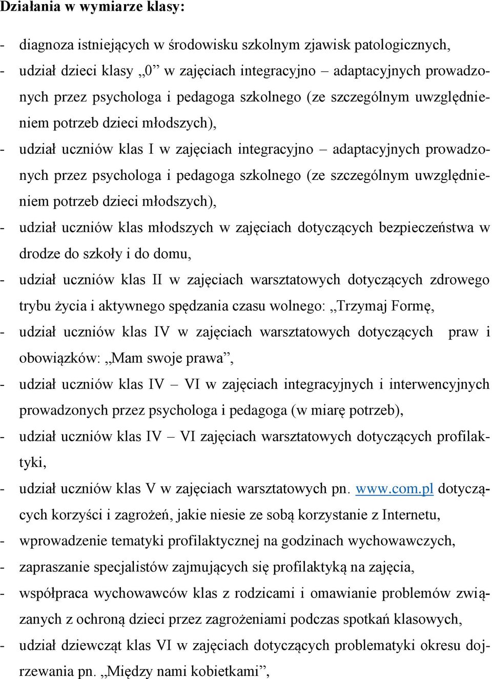 szczególnym uwzględnieniem potrzeb dzieci młodszych), - udział uczniów klas młodszych w zajęciach dotyczących bezpieczeństwa w drodze do szkoły i do domu, - udział uczniów klas II w zajęciach