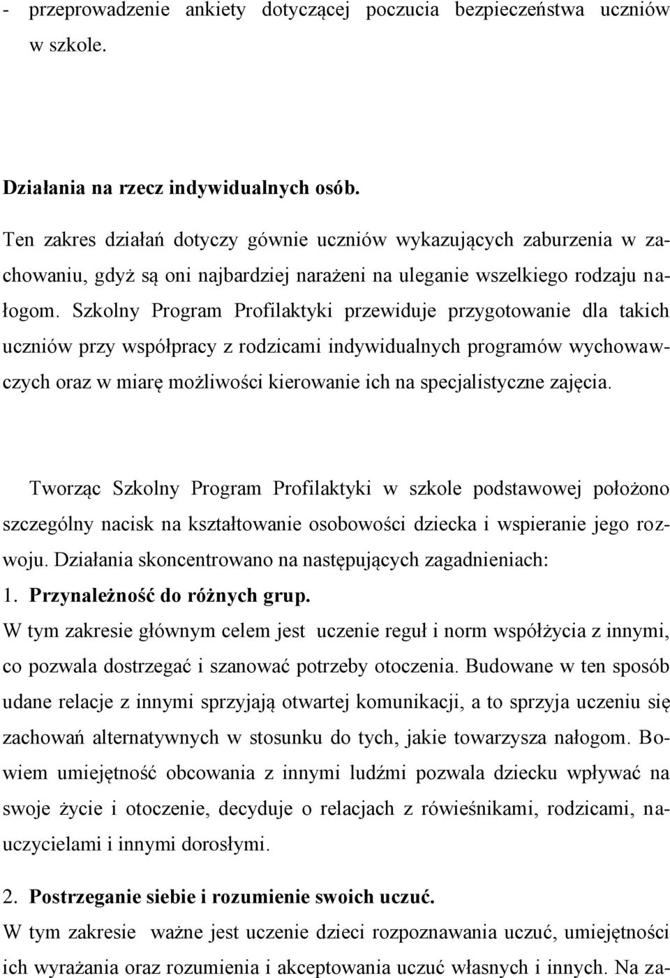 Szkolny Program Profilaktyki przewiduje przygotowanie dla takich uczniów przy współpracy z rodzicami indywidualnych programów wychowawczych oraz w miarę możliwości kierowanie ich na specjalistyczne
