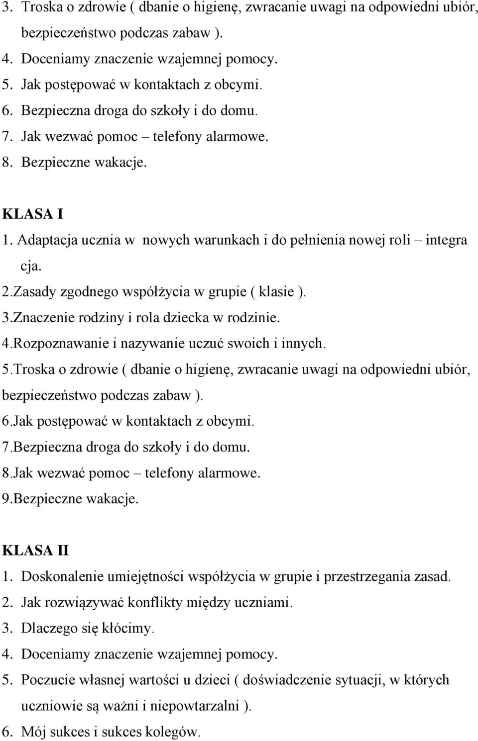 Zasady zgodnego współżycia w grupie ( klasie ). 3.Znaczenie rodziny i rola dziecka w rodzinie. 4.Rozpoznawanie i nazywanie uczuć swoich i innych. 5.