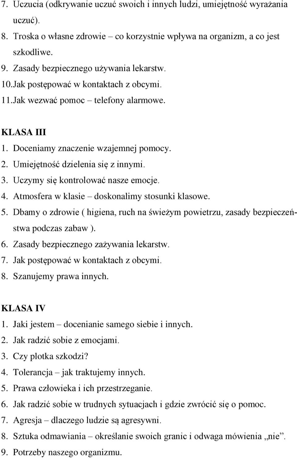 Umiejętność dzielenia się z innymi. 3. Uczymy się kontrolować nasze emocje. 4. Atmosfera w klasie doskonalimy stosunki klasowe. 5.