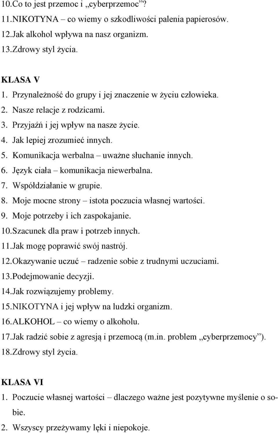 Komunikacja werbalna uważne słuchanie innych. 6. Język ciała komunikacja niewerbalna. 7. Współdziałanie w grupie. 8. Moje mocne strony istota poczucia własnej wartości. 9.