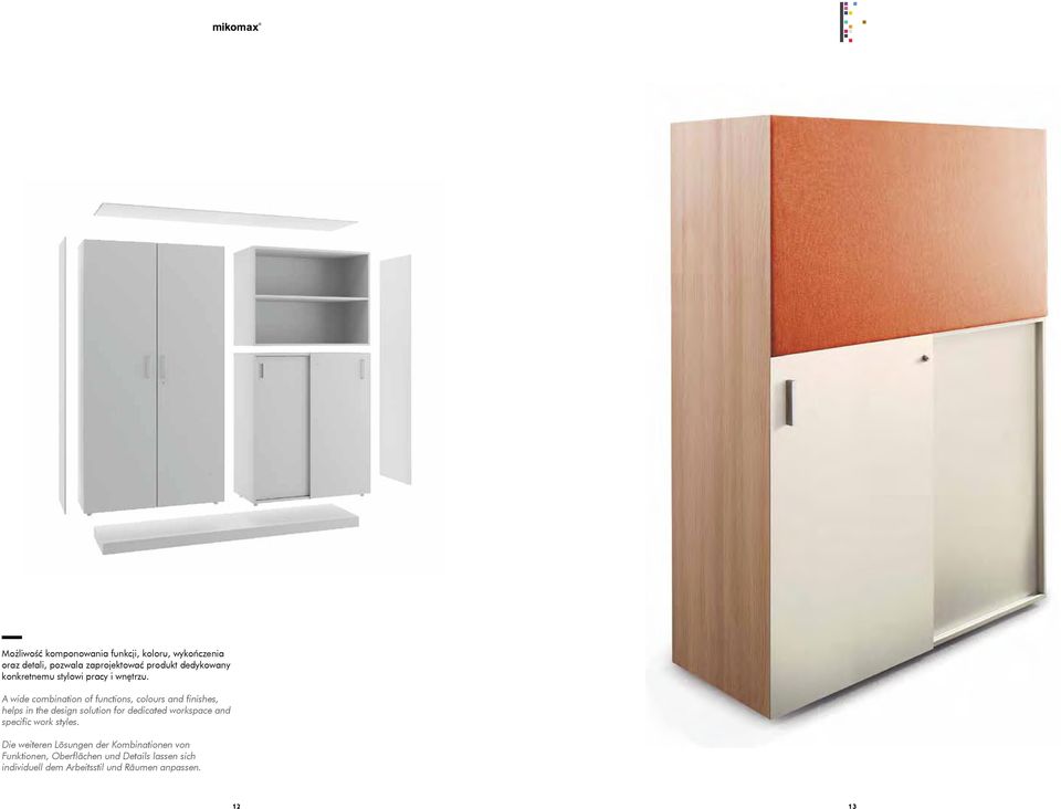 A wide combination of functions, colours and finishes, helps in the design solution for dedicated