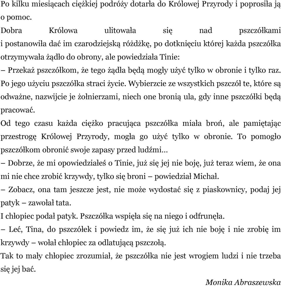 tego żądła będą mogły użyć tylko w obronie i tylko raz. Po jego użyciu pszczółka straci życie.