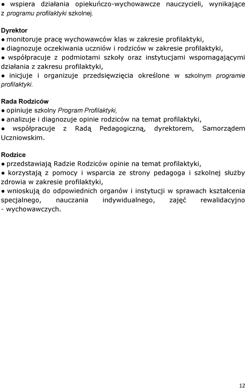 wspomagającymi działania z zakresu profilaktyki, inicjuje i organizuje przedsięwzięcia określone w szkolnym programie profilaktyki.