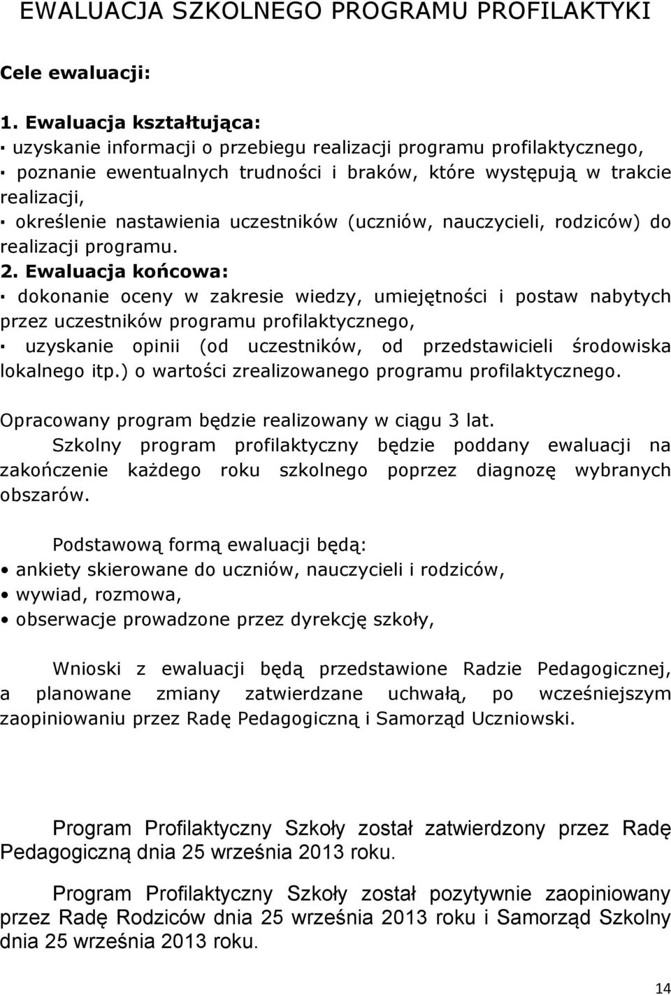 uczestników (uczniów, nauczycieli, rodziców) do realizacji programu. 2.