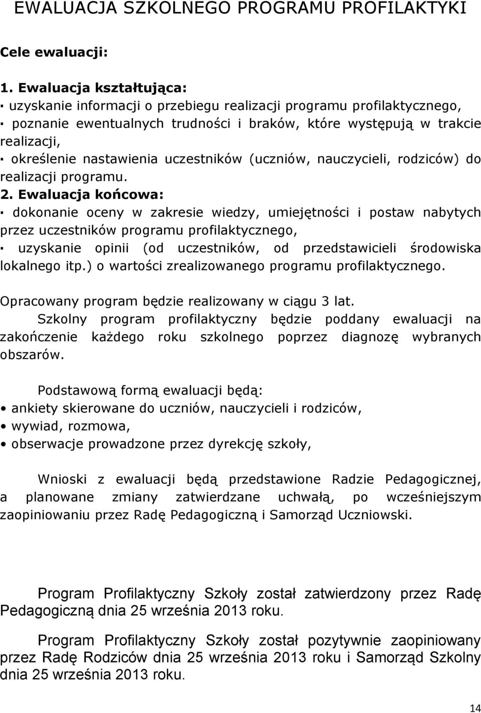 uczestników (uczniów, nauczycieli, rodziców) do realizacji programu. 2.