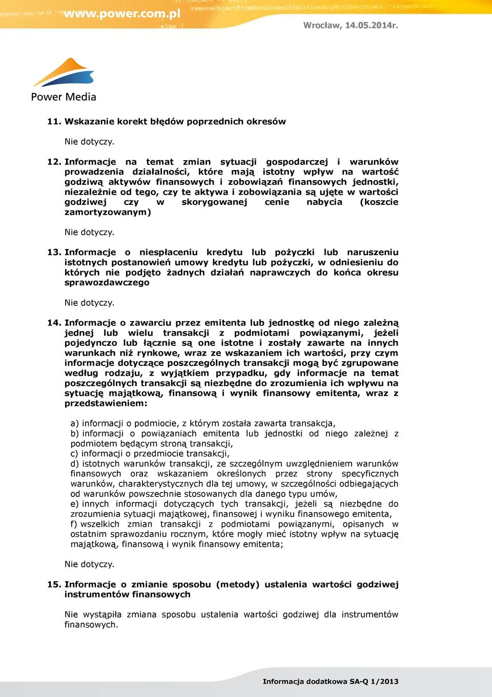 tego, czy te aktywa i zobowiązania są ujęte w wartości godziwej czy w skorygowanej cenie nabycia (koszcie zamortyzowanym) 13.