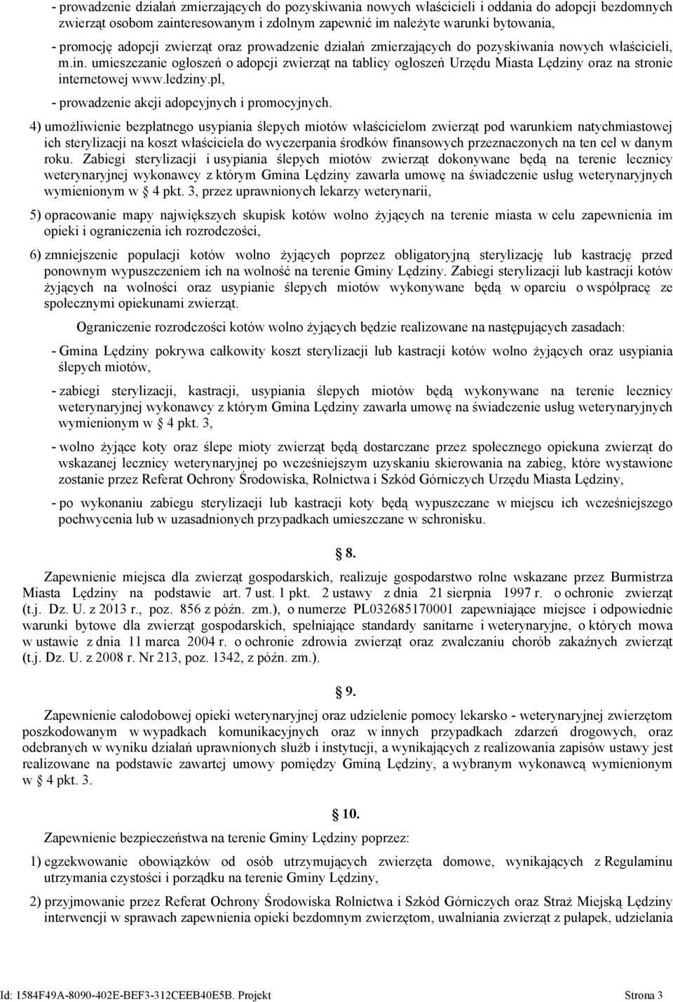 umieszczanie ogłoszeń o adopcji zwierząt na tablicy ogłoszeń Urzędu Miasta Lędziny oraz na stronie internetowej www.ledziny.pl, - prowadzenie akcji adopcyjnych i promocyjnych.