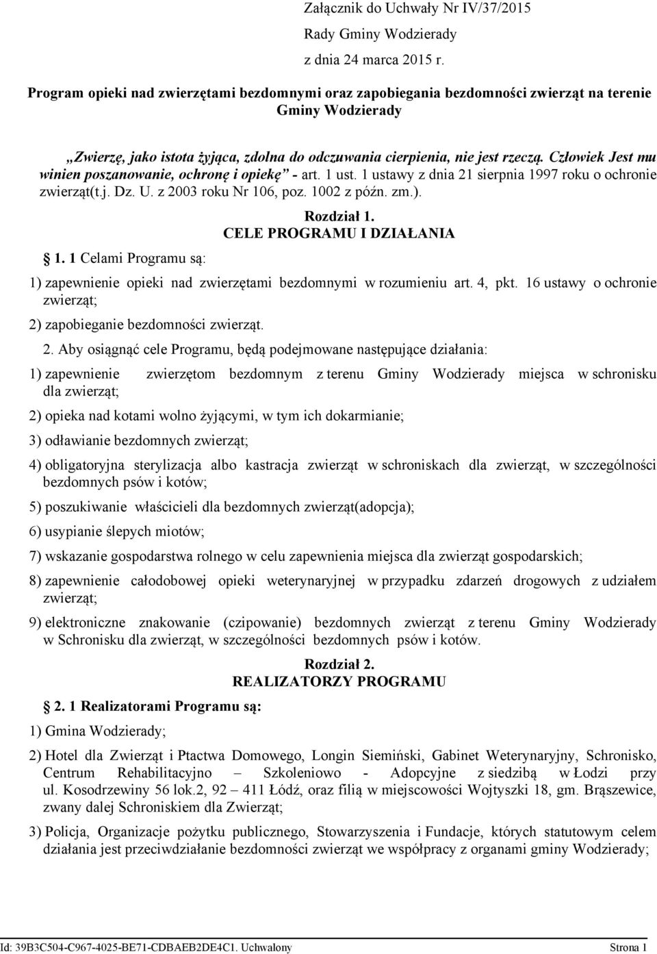 Człowiek Jest mu winien poszanowanie, ochronę i opiekę - art. 1 ust. 1 ustawy z dnia 21 sierpnia 1997 roku o ochronie zwierząt(t.j. Dz. U. z 2003 roku Nr 106, poz. 1002 z późn. zm.). 1. 1 Celami Programu są: Rozdział 1.