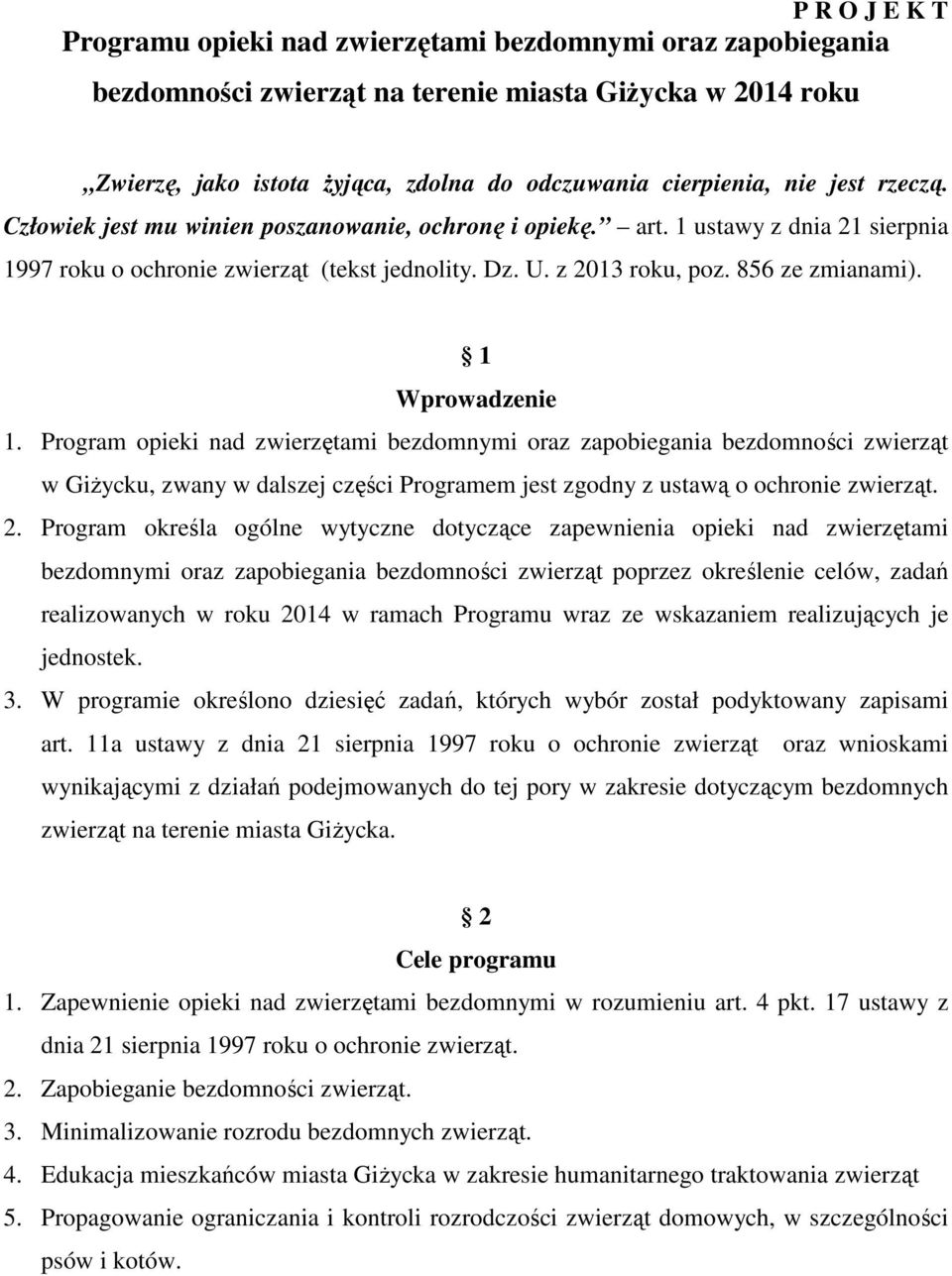 1 Wprowadzenie 1. Program opieki nad zwierzętami bezdomnymi oraz zapobiegania bezdomności zwierząt w Giżycku, zwany w dalszej części Programem jest zgodny z ustawą o ochronie zwierząt. 2.